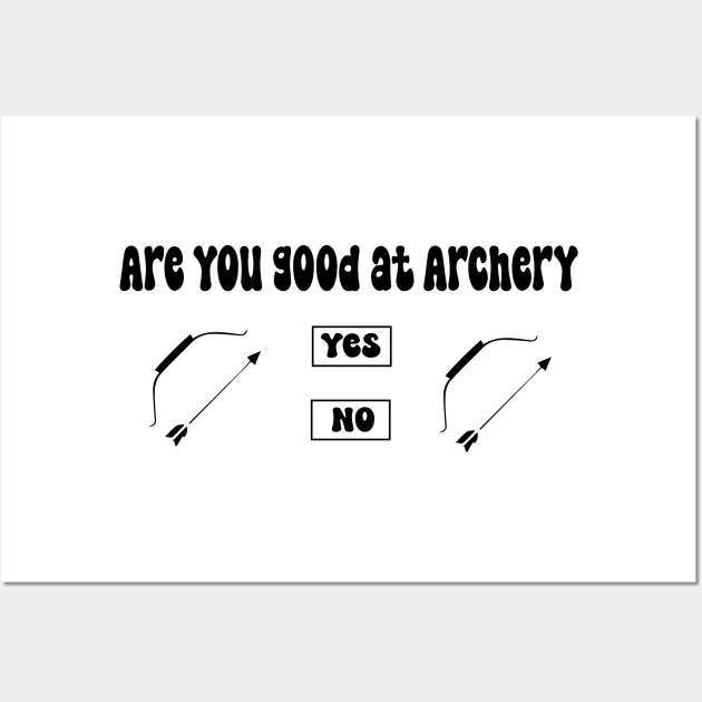 Are you good at Archery Yes No Archery funny joke Wall Art by soukai